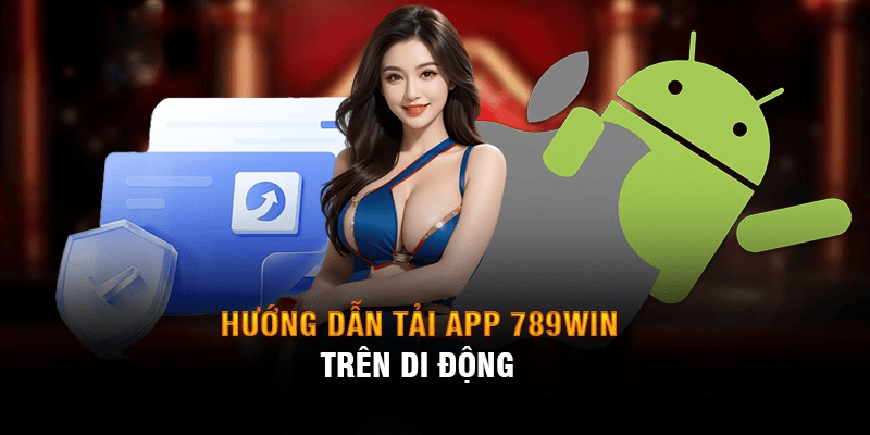 Tải App 789Win: Hướng Dẫn Chi Tiết Cài Đặt Và Trải Nghiệm Cá Cược Tuyệt Vời  2